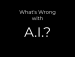 What's Wrong with A.I.?